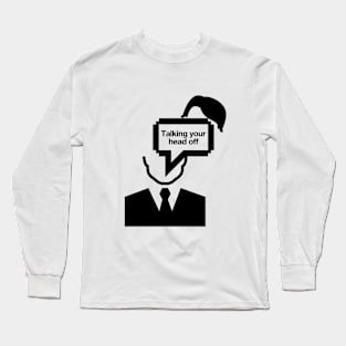 Talking your head off Long Sleeve T-Shirt